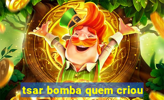 tsar bomba quem criou